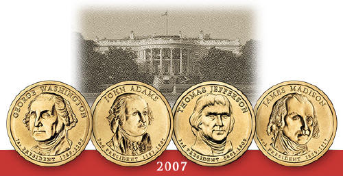 The United States Mint Presidents dollars in 2007 are Washington, Adams, Jefferson and Madison. 